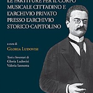 Alessandro Vessella: Le Partiture per il Corpo Musicale Cittadino e l'Archivio Privato presso l'Archivio Storico Capitolino