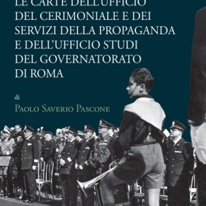 L'Immagine di Roma: Le Carte del Cerimoniale e dei Servizi della Propaganda e dell'Ufficio Studi del Governatorato di Roma